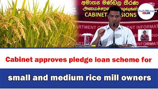 Cabinet approves pledge loan scheme for small and medium rice mill owners