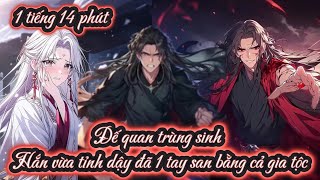 Đế quan trùng sinh Hắn vừa tỉnh dậy đã 1 tay san bằng cả gia tộc