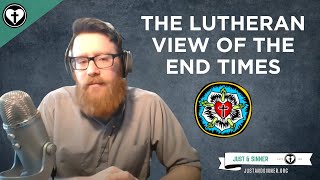 What is the Lutheran view of the End Times?