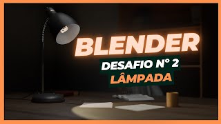 DESAFIO 02 - DESAFIO DE BLENDER DE INICIANTE AO AVANÇADO - LÂMPADA