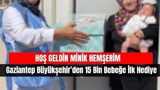 Hoş Geldin Minik Hemşerim | Gaziantep Büyükşehir’den 15 Bin Bebeğe İlk Hediye