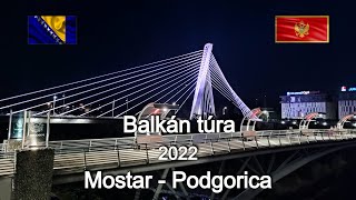 Balkán túra 2022 [ 4. rész ] Mostar - Podgorica