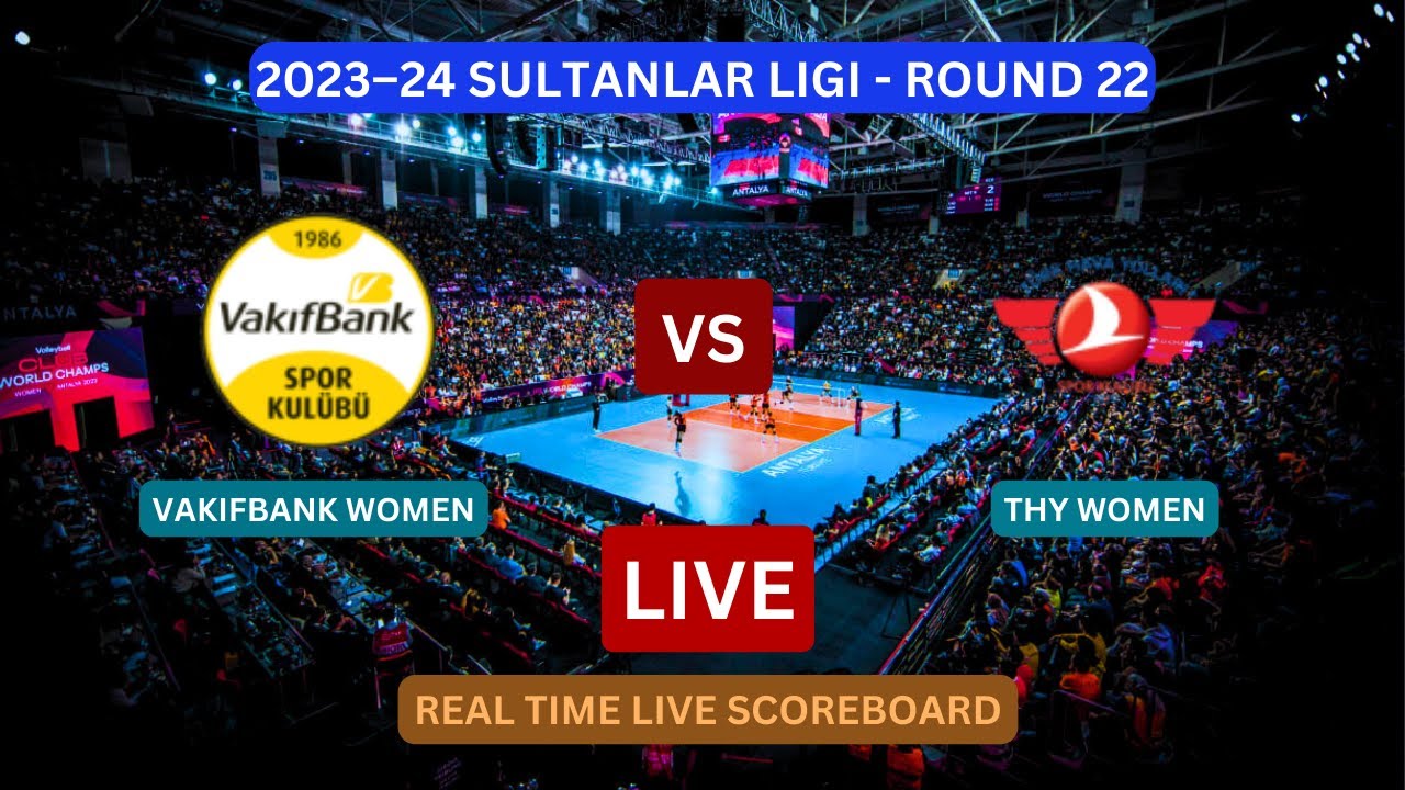 Vakifbank Vs THY LIVE Score UPDATE Today Women's Volleyball Sultanlar ...