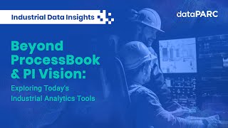 Beyond ProcessBook \u0026 PI Vision: Exploring Today’s Industrial Analytics Alternatives