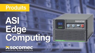 Au cœur de l’Edge Computing, avec les ASI Socomec