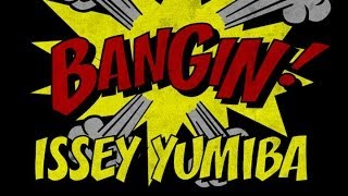 Issey Yumiba - Bangin!