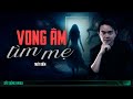 Nghe truyện ma : VONG ÂM TÌM MẸ - Chuyện ma Nguyễn Huy kể