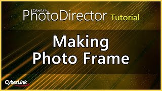 Making Photo Frame | PhotoDirector Photo Editor Tutorial