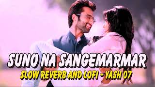 Suno Na Sangemarmar - Slow and Reverb ( Lofi Flip ) Dj Yash Offical | YASH 07 | latest song lofi