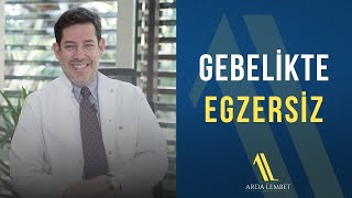 Gebelikte Egzersiz Neden Çok Önemli? | Prof. Dr. Arda Lembet