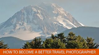 How to Become  a Better Travel and Vacation Photographer
