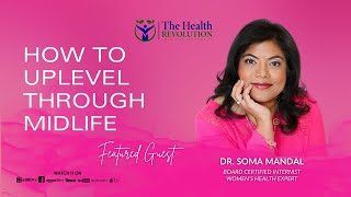 S2E30 - How to Uplevel Through Midlife, w/ guest Dr. Soma Mandal