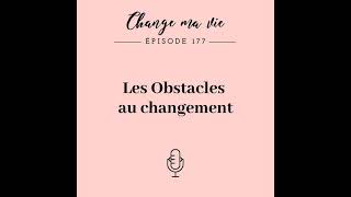 (177) Les Obstacles au changement