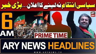 ARY News 6 AM Headlines 17th February 2024 | No political revenge | PTI Chief | Big News