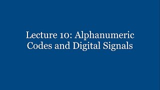 Lecture 10: Alphanumeric Codes and Digital Signals