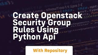Create openstack security group rules using python api
