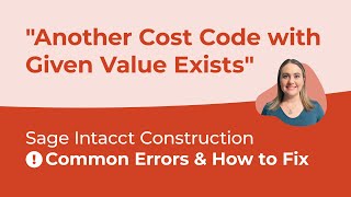 Sage Intacct Common Errors & How to Fix Them (Ep. 4) – "Another Cost Code with Given Value Exists"