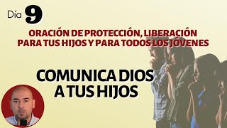 Día #9 Comunica Dios a Tus Hijos | Oración de Protección, Liberación