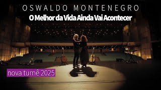 O show mais inspirador de Oswaldo Montenegro. Turnê 2025: O melhor da vida ainda vai acontecer.