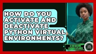 How Do You Activate And Deactivate Python Virtual Environments? - AI and Machine Learning Explained