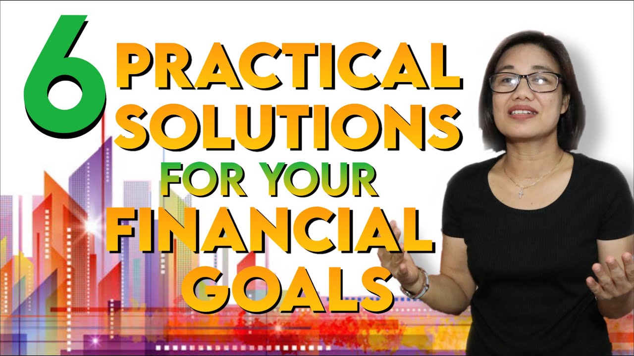 6 PRACTICAL SOLUTIONS FOR YOUR FINANCIAL GOALS - YouTube