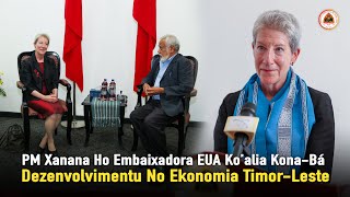 PM Xanana Ho Embaixadora Eua Ko’alia Kona-Bá Dezenvolvimentu No Ekonomia Timor-Leste