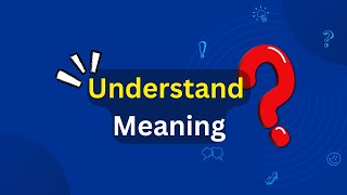 Understand Meaning