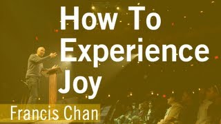 Francis Chan - How To Experience Joy