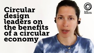 Circular design leaders on the benefits of a circular economy | Ellen MacArthur Foundation