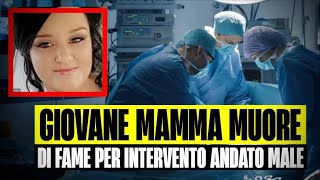 TRAGEDIA IN SALA OPERATORIA: 32ENNE MUORE DI FAME DOPO INTERVENTO ALLO STOMACO ANDATO MALE