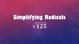 Simplifying Radicals: sqrt(125)