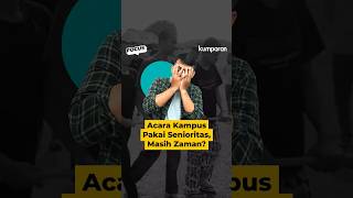 Acara Kampus Pakai Senioritas, Masih Zaman?