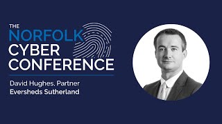 The Norfolk Cyber Conference 2022 - David Hughes, Eversheds Sutherland