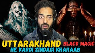 UTTARAKHAND Black Magic Hai Sabse BHAYANAK || Real Horror Stories