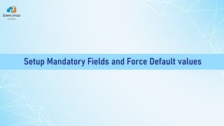 Setup Mandatory Fields and Force Default Values - Simplified Loader Video Tutorials