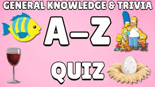 A-Z General Knowledge \u0026 Trivia Quiz, 26 Questions, Answers are in alphabetical order.