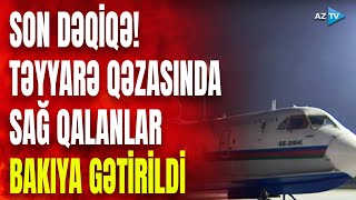 TƏCİLİ! – Təyyarə qəzasında sağ qalan şəxslər Bakıya gətirildi – BİRBAŞA BAĞLANTI