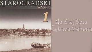 Starogradski Biseri - Na kraj sela čadjava mehana  (Audio 2007)