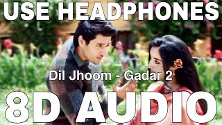 Dil Jhoom (8D Audio) || Gadar 2 || Arijit Singh || Utkarsh Sharma, Sunny Deol, Simratt Kaur