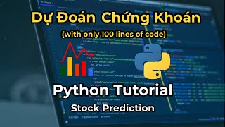 Hưỡng Dẫn Dự Đoán Chứng Khoán Bằng PYTHON và Machine Learning (chỉ với 100 dòng code)