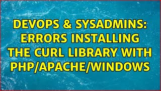 DevOps & SysAdmins: Errors installing the Curl library with PHP/Apache/Windows (2 Solutions!!)