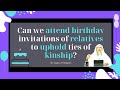 Can we attend birthday invitations of relatives to uphold ties of kinship? | Sheikh Assim Al Hakeem