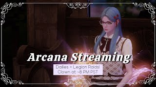 Arcana Stream! Doing Dailies and Legion Raids, Clown at 8 pm PST!