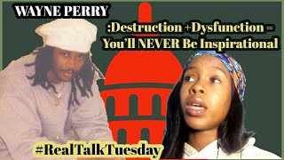 Real Talk Tuesday: WAYNE PERRY is NOT a OG
