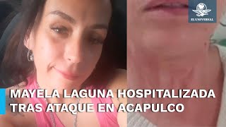 Mayela Laguna sufre brutal ataque en Acapulco