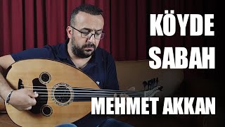 Mehmet AKKAN - Köyde Sabah (Cinuçen TANRIKORUR)