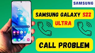 Samsung S22 Ultra call problem fixed | galaxy S22 Ultra incoming/outgoing call problem