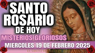 EL SANTO ROSARIO DE HOY MIERCOLES 19 DE FEBRERO 2025 MISTERIOS GLORIOSOS - EL SANTO ROSARIO DE HOY