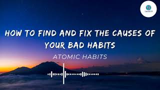 ATOMIC HABITS | BY JAMES CLEAR  | Chapter 10 - How to Find and Fix the Causes of Your Bad Habits  |