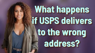 What happens if USPS delivers to the wrong address?